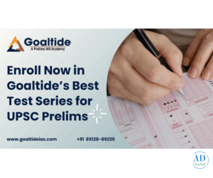 Enroll Now in Goaltide’s Best Test Series for UPSC Prelims
