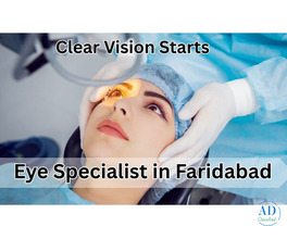 Clear Vision Starts with the Best Eye Specialist in Faridabad