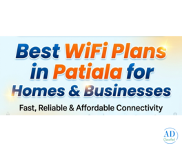 Best WiFi Plans in Patiala for Homes &amp; Businesses