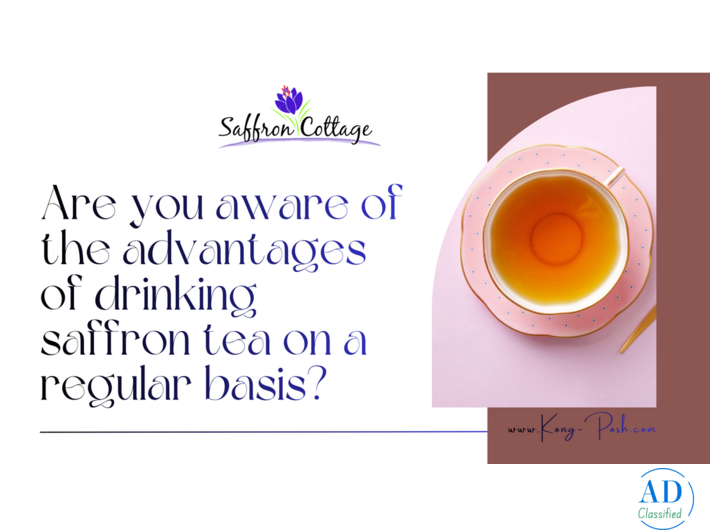 Are you aware of the advantages of drinking saffron tea on a regular basis