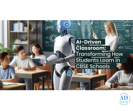 The AI-Driven Classroom: Transforming How Students Learn in CBSE Schools