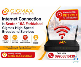 Internet Connection in Sector 16A Faridabad – Gigmax High-Speed Broadband Services