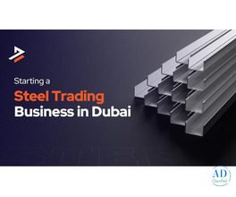 How to Successfully Start a Steel Trading Business in Dubai