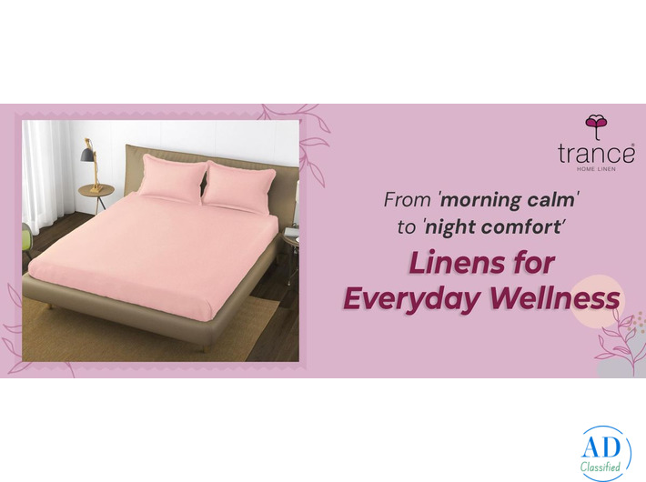 From 'morning calm' to 'night comfort' - Linens for Everyday Wellness