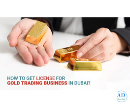 Gold Trading Business in Dubai: Costs, Licenses, and Requirements