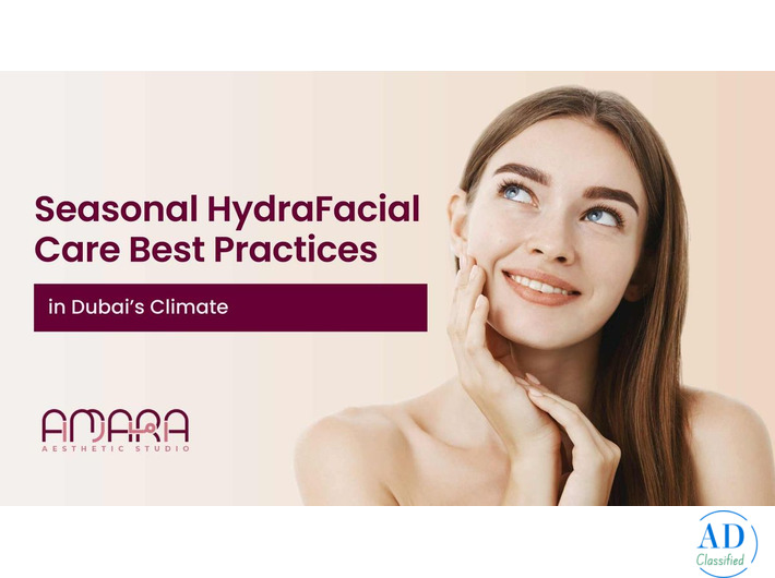 Seasonal HydraFacial Care: The Best Skincare for Dubai’s Climate