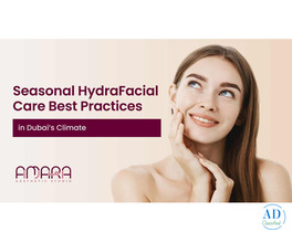 Seasonal HydraFacial Care: The Best Skincare for Dubai’s Climate