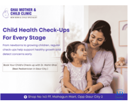 Best Pediatrician in Gaur City | Dr Mohit Ghai for Child Care